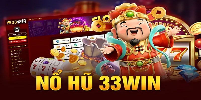 Game Nổ Hũ 33win là lựa chọn lý tưởng của bet thủ đam mê săn hũ