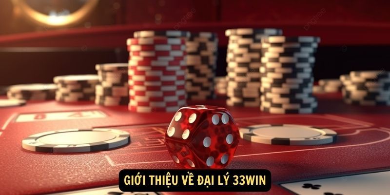 Tìm hiểu các thông tin giới thiệu về hệ thống đại lý 33win