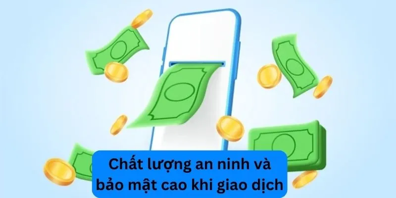 An ninh và bảo mật cao khi thực hiện giao dịch