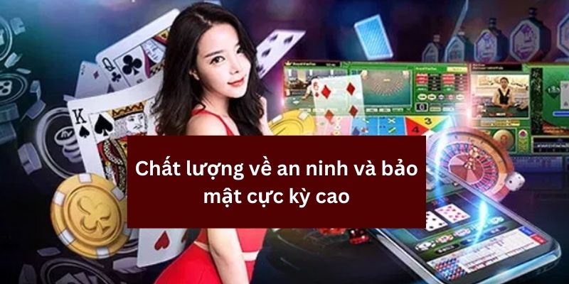 Trải nghiệm chất lượng an ninh và bảo mật cấp cao