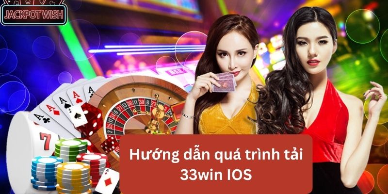 Tìm hiểu cụ thể quá trình tải 33win IOS